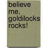 Believe Me, Goldilocks Rocks! by Nancy Loewen