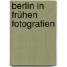 Berlin in frühen Fotografien door Waldemar Titzenthaler