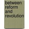 Between Reform And Revolution by Linda J. Seligmann