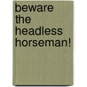 Beware the Headless Horseman! by Dotti Enderle