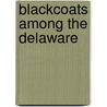 Blackcoats Among The Delaware door Earl P. Olmstead