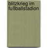 Blitzkrieg Im Fußballstadion door Markwart Herzog