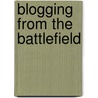 Blogging From The Battlefield door Uk Forces Media Ops