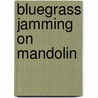 Bluegrass Jamming on Mandolin door Wayne Erbsen