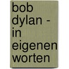 Bob Dylan - In eigenen Worten door Christian Williams