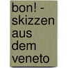 Bon! - Skizzen Aus Dem Veneto by Klaus Engelhardt