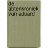 De abtenkroniek van Aduard door Jaap van Moolenbroek