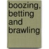 Boozing, Betting And Brawling