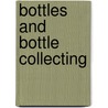 Bottles And Bottle Collecting door Alfred Alexander Charl Hedges
