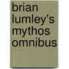 Brian Lumley's Mythos Omnibus by Brian Lumley