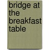 Bridge At The Breakfast Table by Paul Thurston