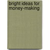 Bright Ideas For Money-Making by Unknown Author