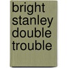 Bright Stanley Double Trouble door Matt Buckingham