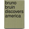 Bruno Bruin Discovers America by Gyles Brandreth