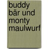 Buddy Bär Und Monty Maulwurf door Greta Carolat