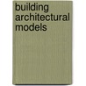 Building Architectural Models door Guy De Marco