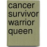 Cancer Survivor Warrior Queen by Marilyn S. Floyd
