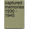 Captured Memories 1930 - 1945 door Peter Liddle
