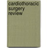 Cardiothoracic Surgery Review door Vinod H. Thourani