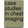 Case Studies In Chest Imaging by Rita Joarder