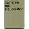 Catherine Opie - Inauguration door Eileen Myles
