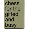 Chess For The Gifted And Busy by Lev Alburt