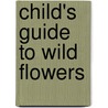 Child's Guide To Wild Flowers door Charlotte Voake