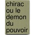 Chirac Ou Le Demon Du Pouvoir