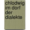 Chlodwig Im Dorf Der Dialekte by Martin Stumpf