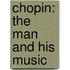 Chopin: The Man And His Music