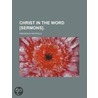 Christ In The Word [Sermons]. door Frederick Whitfield