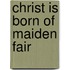 Christ Is Born Of Maiden Fair