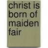 Christ Is Born Of Maiden Fair door Alfred Publishing
