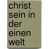 Christ Sein In Der Einen Welt by Theresia Schreiber