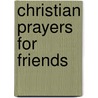Christian Prayers For Friends door Marvin R. McKim