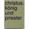 Christus. König und Priester door Karin Bornkamm