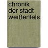 Chronik der Stadt Weißenfels door Karl-Heinz Bergk