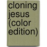 Cloning Jesus (Color Edition) by Sonia Harrison Jones