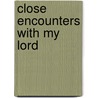 Close Encounters With My Lord by Nancy Lee Hurley