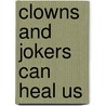 Clowns And Jokers Can Heal Us door Albert Howard Carter Iii