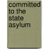 Committed To The State Asylum