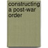 Constructing A Post-War Order