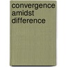 Convergence Amidst Difference door Calvin O. Schrag