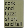 Cork And Fuzz: Short And Tall door Dori J. Chaconas