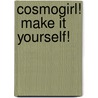 Cosmogirl!  Make It Yourself! door The Editors of Cosmogirl!