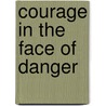 Courage In The Face Of Danger by Cj Kessler Gregg