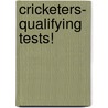 Cricketers- Qualifying Tests! by A.C. Rodel