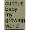 Curious Baby My Growing World by Margret Rey