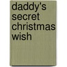 Daddy's Secret Christmas Wish door Toby Lynn