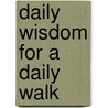 Daily Wisdom For A Daily Walk door Dottie
